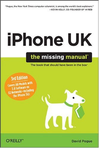 iPhone UK: The Missing Manual: Covers All Models with 3.0 Software on O2 Networks Including the iPhone 3GS Computer Science