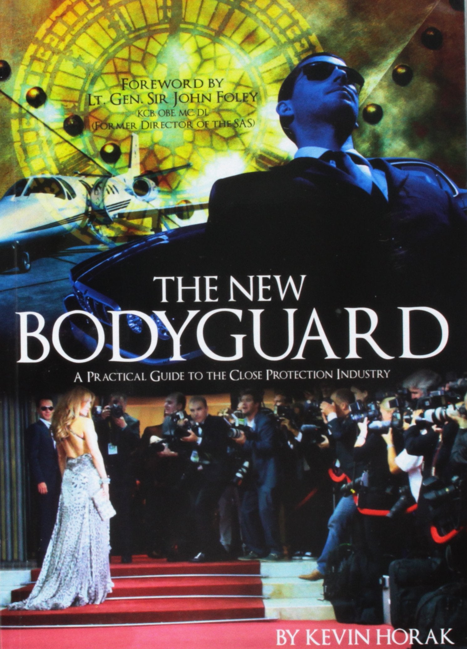 The New Bodyguard: A Practical Guide to the Close Protection Industry Social Sciences