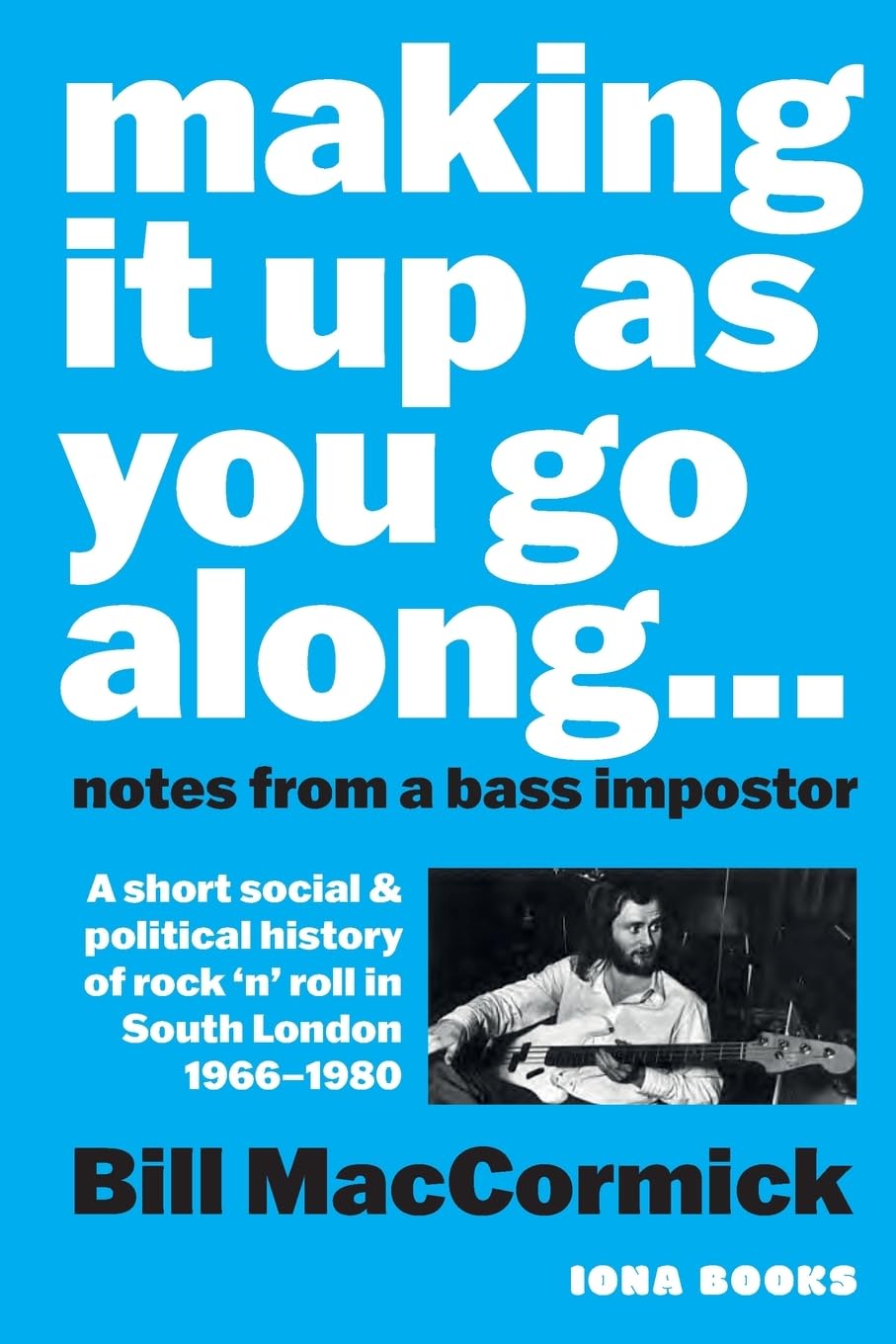 Making it up as you go Along: A Short Social and Political History of Rock 'n' Roll in South London 1966 -1980 book