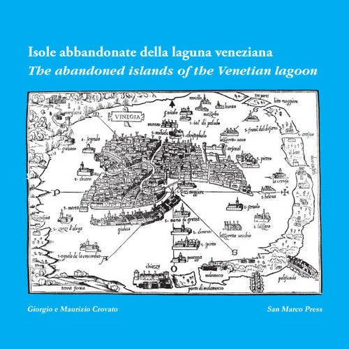 Isole Abbandonate della Laguna / The Abandoned Islands of the Lagoon: Com' Erano E Come Sono / How They Were and How They Are Now: Isole Abbandonate Della Laguna Veneta Geology & Geography