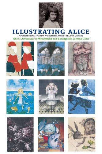 Illustrating Alice: An International Selection of Illustrated Editions of Lewis Carroll's Alice's Adventures in Wonderland and Through the Looking Glass Film, Art & Culture