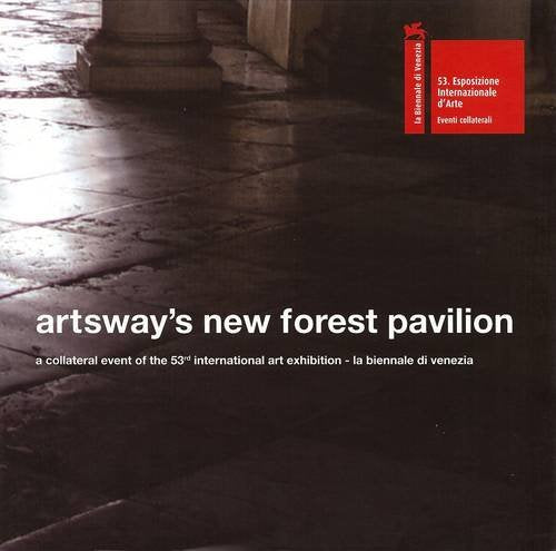 Artsway's New Forest Pavilion: a Collateral Event for the 53rd International Art Exhibition - La Biennale Di Venezia book