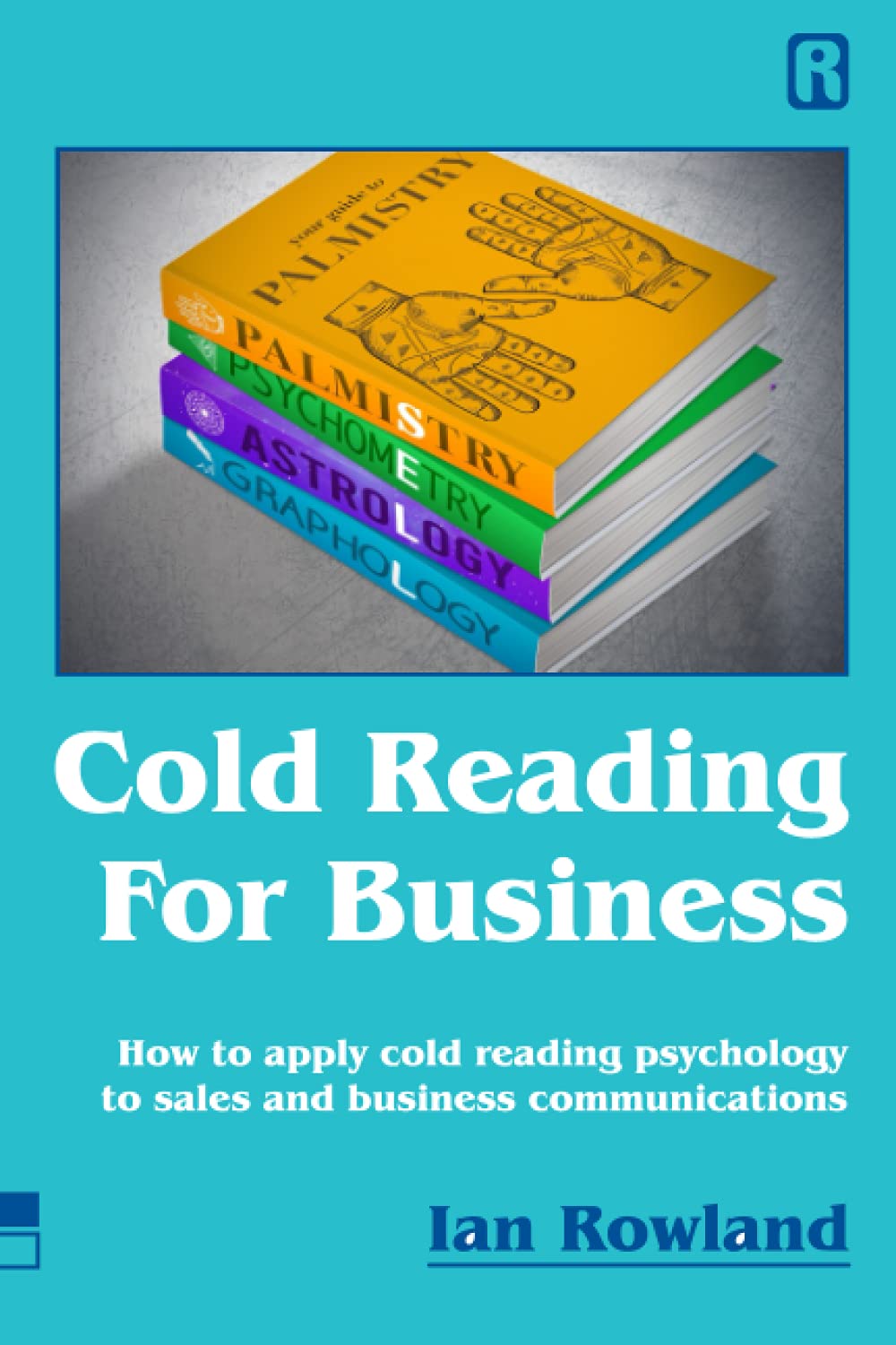 Cold Reading For Business: How to apply cold reading psychology to business communications book