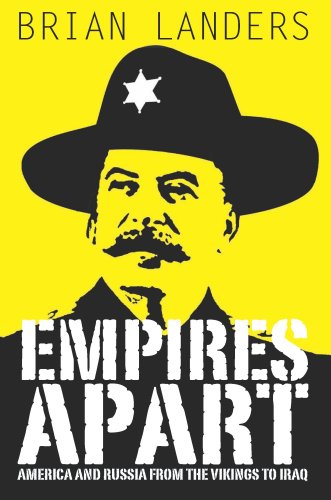Empires Apart: America & Russia from the Vikings to Iraq: America and Russia from the Vikings to Iraq Politics & History