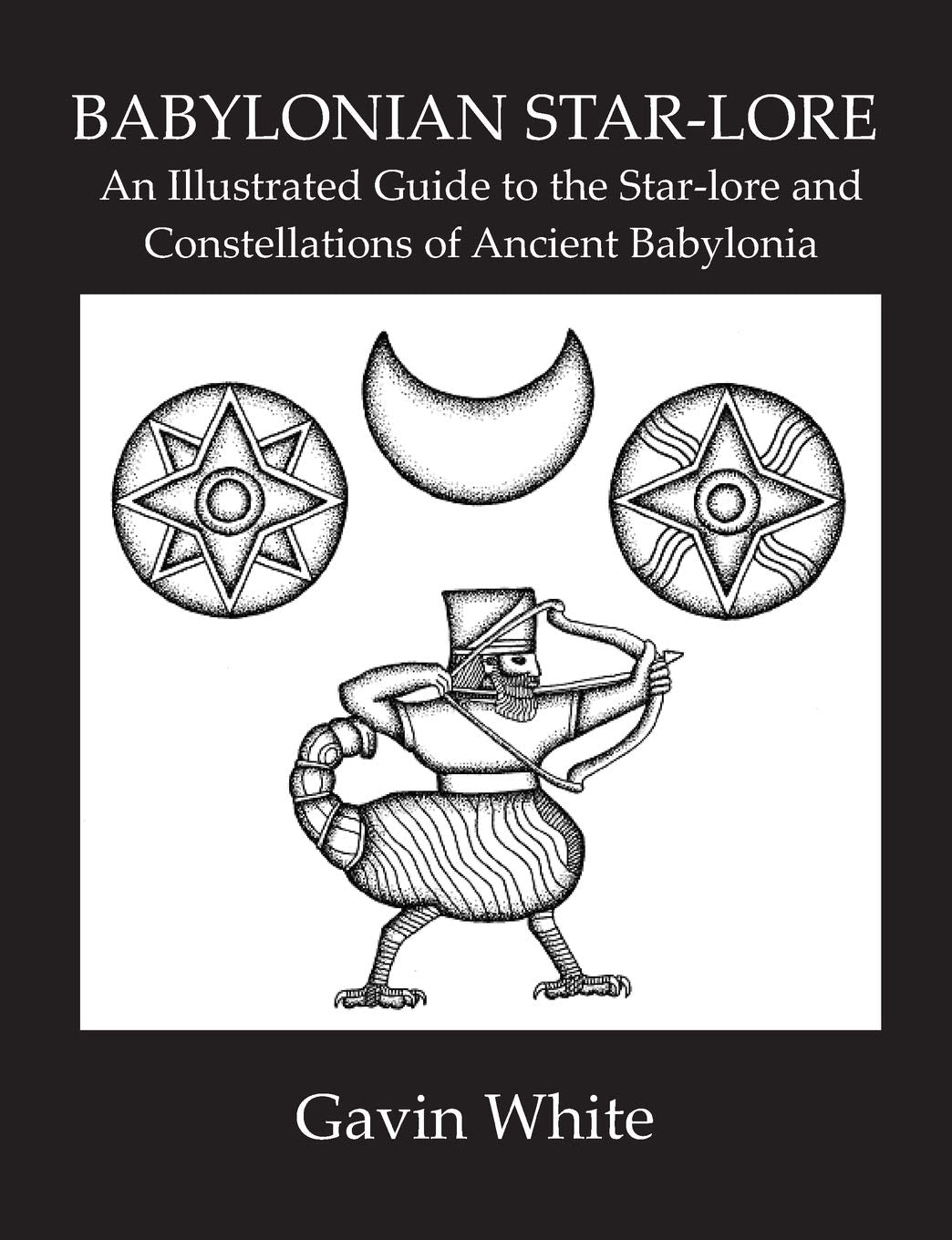Babylonian Star-Lore. an Illustrated Guide to the Star-Lore and Constellations of Ancient Babylonia Politics & History