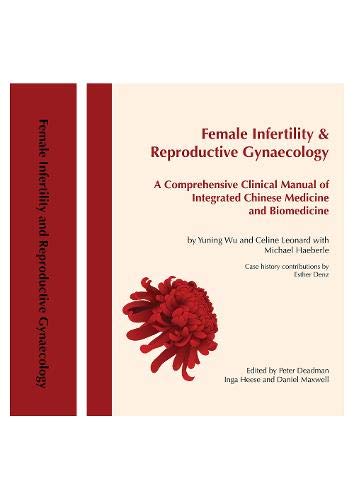 Female Infertility & Reproductive Gynaecology: A Comprehensive Clinical Manual of Integrated Chinese Medicine and Biomedicine Medicine