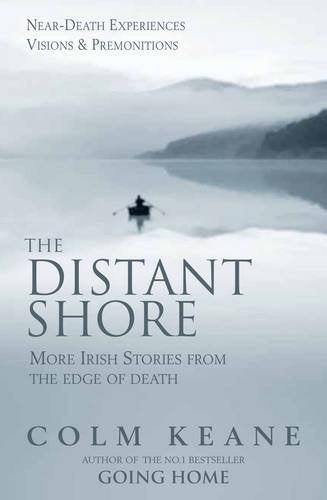 The Distant Shore: More Irish Stories from the Edge of Death - Near-death Experiences, Visions and Premonitions book