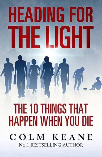 Heading for the Light: The 10 Things That Happen When You Die Religion & Esotericism