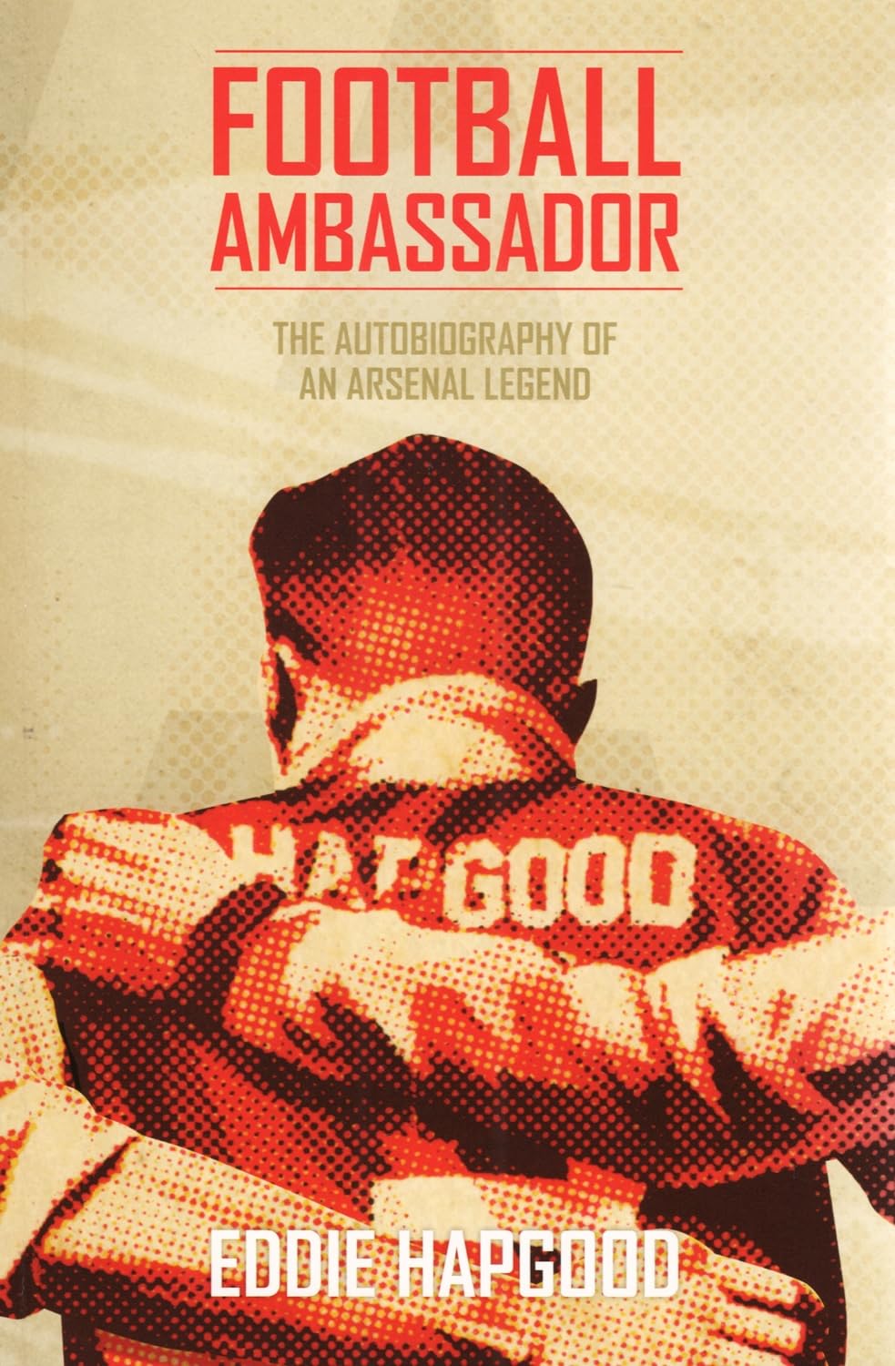 Football Ambassador: The Autobiography of an Arsenal Legend Sports