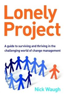 Lonely Project: Surviving and Thriving in the World of Change Management Business, Finance & Career