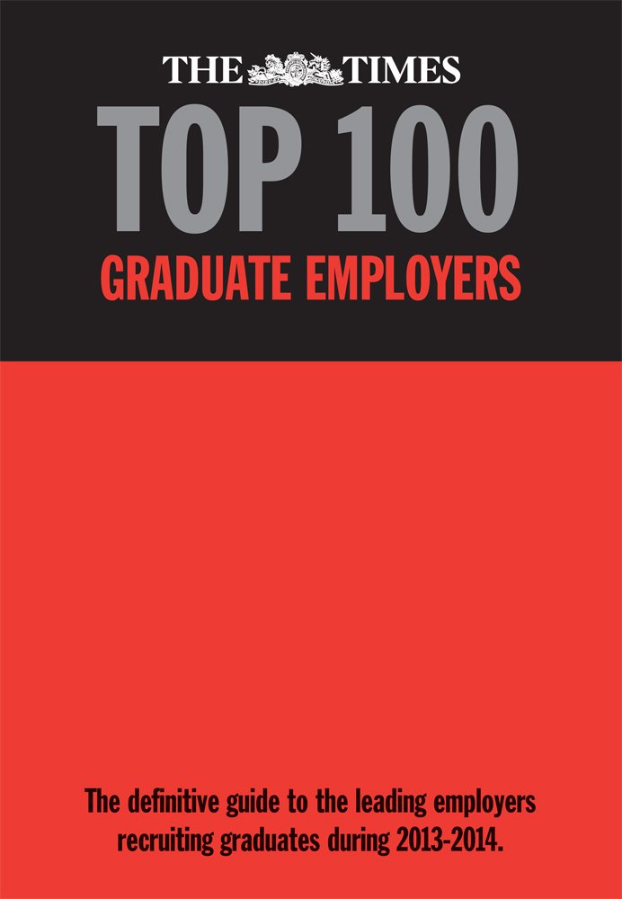 The Times Top 100 Graduate Employers 2013-2014: The Definitive Guide to the Leading Employers Recruiting Graduates During 2013-2014 (The Times Top 100 ... Recruiting Graduates During 2013-2014) Business, Finance & Career