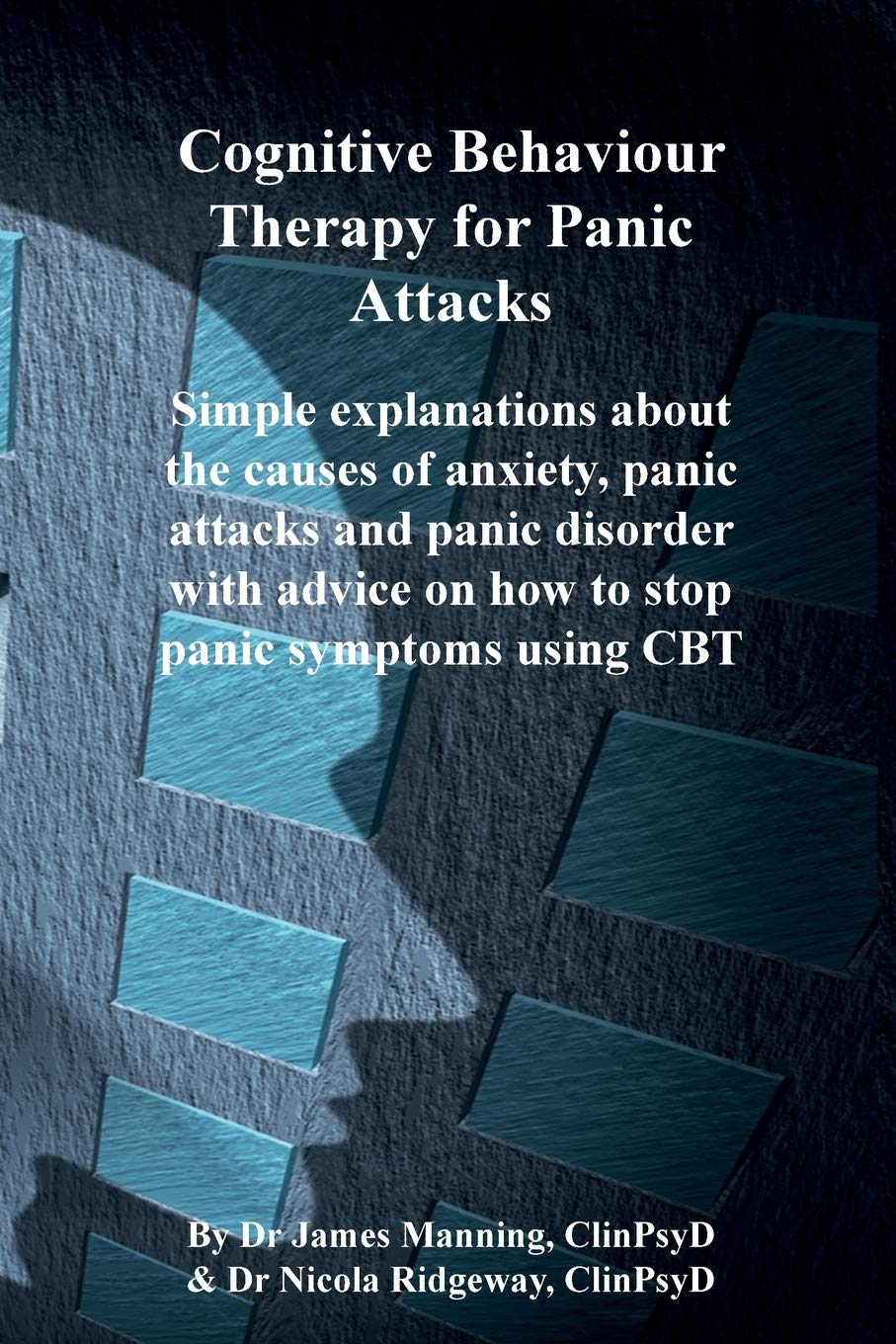 CBT for Panic Attacks: Simple explanations about the causes of anxiety, panic attacks and panic disorder with advice on how to stop panic sym (CBT - What It Is and How It Works) Medicine