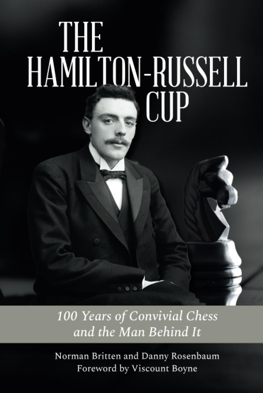 The Hamilton-Russell Cup: 100 Years of Convivial Chess and the Man Behind It Memories