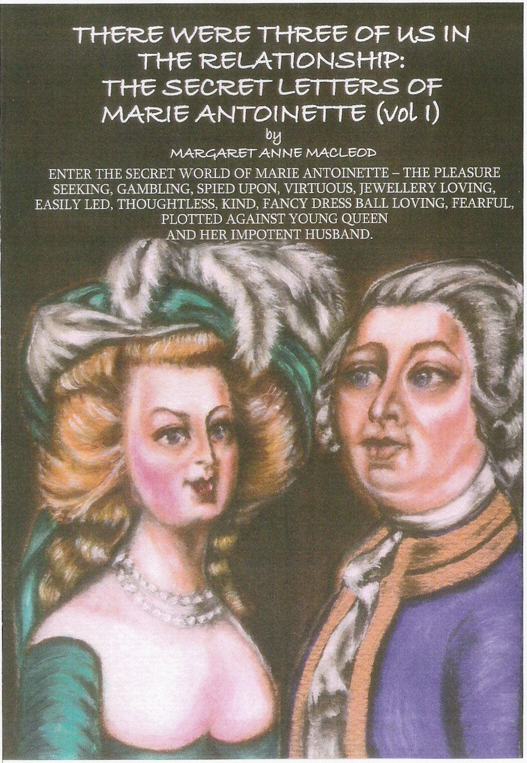 There Were Three of Us in the Relationship: The Secret Letters of Marie Antoinette: Vol I: 1 book