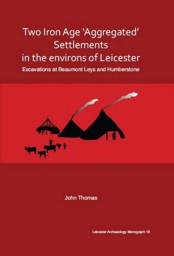 Two Iron Age 'aggregated' Settlements in the Environs of Leicester: Excavations at Beaumont Leys and Humberstone (Leicester Archaeology Monograph, Band 19) Social Sciences
