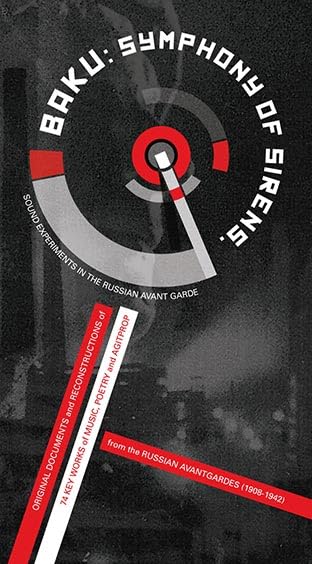 Baku: Symphony of Sirens. Sound Experiments in the Soviet AvantGarde: Original Documents and Reconstructions of 72 Key Works of Music, Poetry and ... Russian Avantgardes (1910-1942) plus 2 CDs Jazz