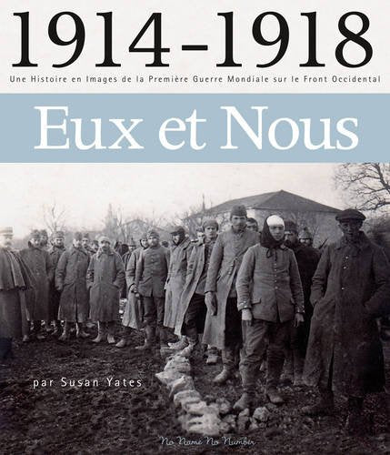 1914 - 1918 Eux Et Nous: Une Histoire En Images De La 1 Ere Guerre Mondiale Sur Le Font Occidental book