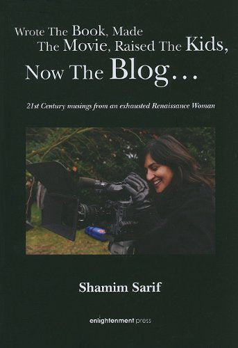 Wrote the Book, Made the Movie, Raised the Kids, Now the Blog: 21st Century Musings from an Exhausted Renaissance Woman book