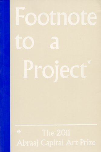 Footnote to a Project*: The 2011 Abraaj Capital Art Prize Film, Art & Culture