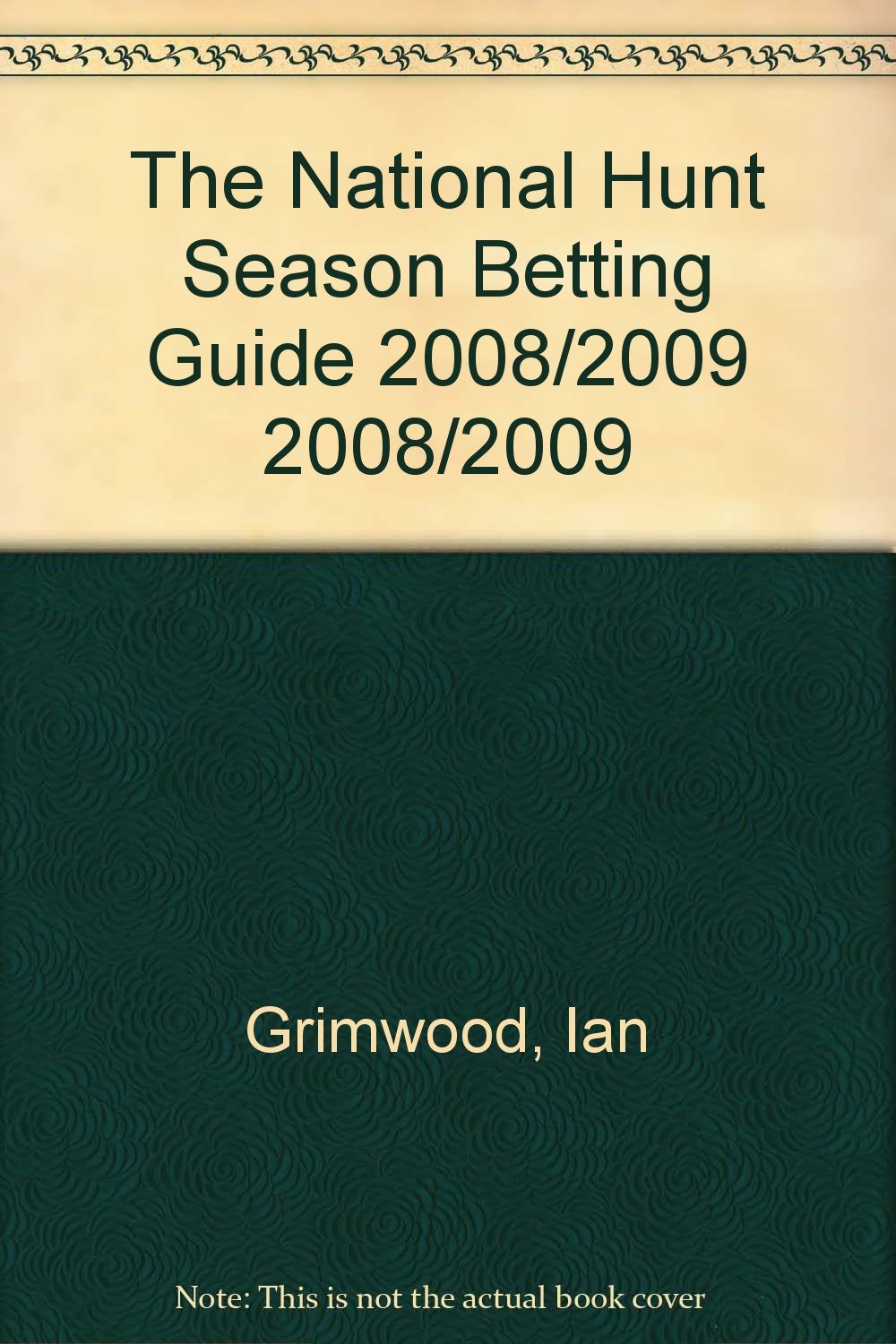 The National Hunt Season Betting Guide 2008/2009 2008/2009 Leisure & Fun