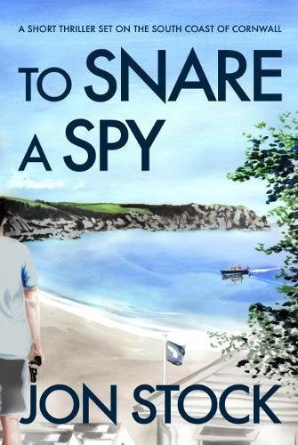 To Snare a Spy: A Short Thriller Set on the South Coast of Cornwall Contemporary literature