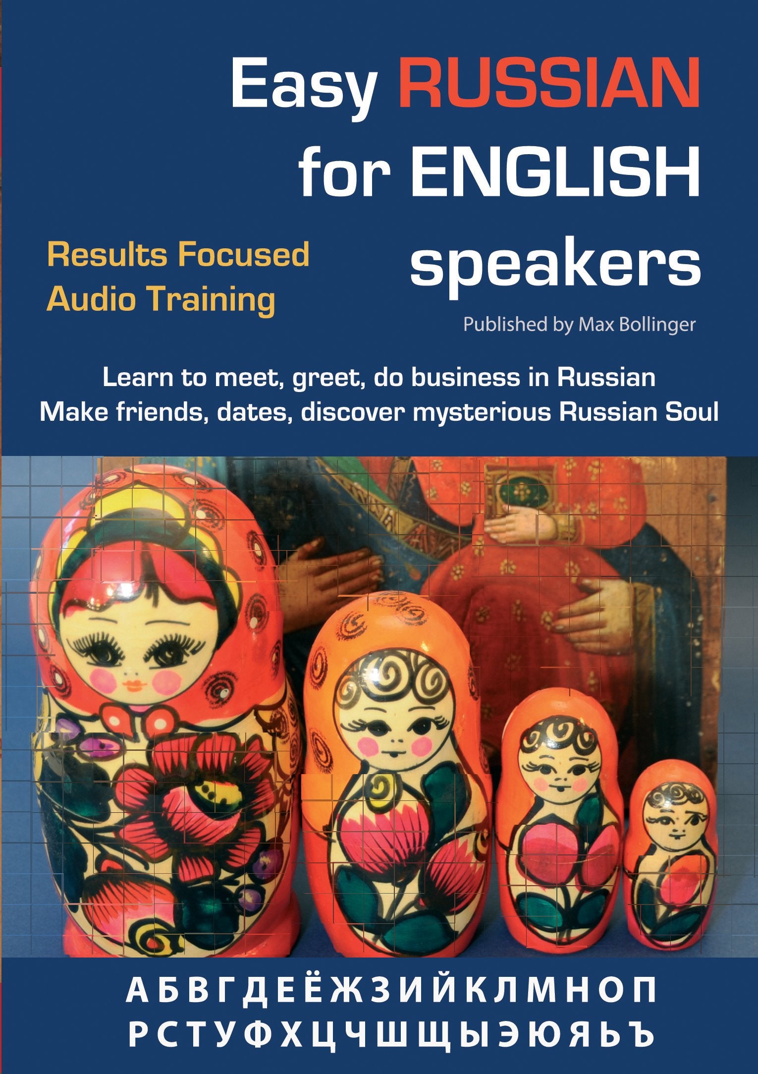 Easy Russian for English Speakers: v. 1: Results Focused Audio Training; Learn to Meet, Greet, Do Business in Russian; Make Friends, Dates and ... Dates and Discover Mysterious Russian Soul) Foreign Languages ​​& Dictionaries