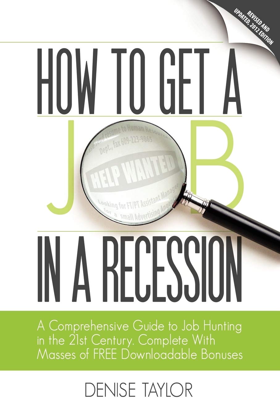 How to Get a Job in a Recession: A Comprehensive Guide to Job Hunting in the 21st Century, Complete with Masses of Free Downloadable Bonuses Business, Finance & Career