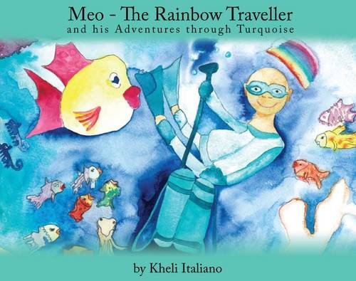 Meo - the Rainbow Traveller: And His Adventures Through Turquoise Novels & Short Stories
