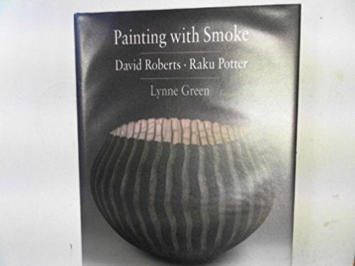 Painting with Smoke, David Roberts Raku Potter book