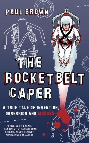 The Rocketbelt Caper: A True Tale of Invention, Obsession and Murder Social Sciences