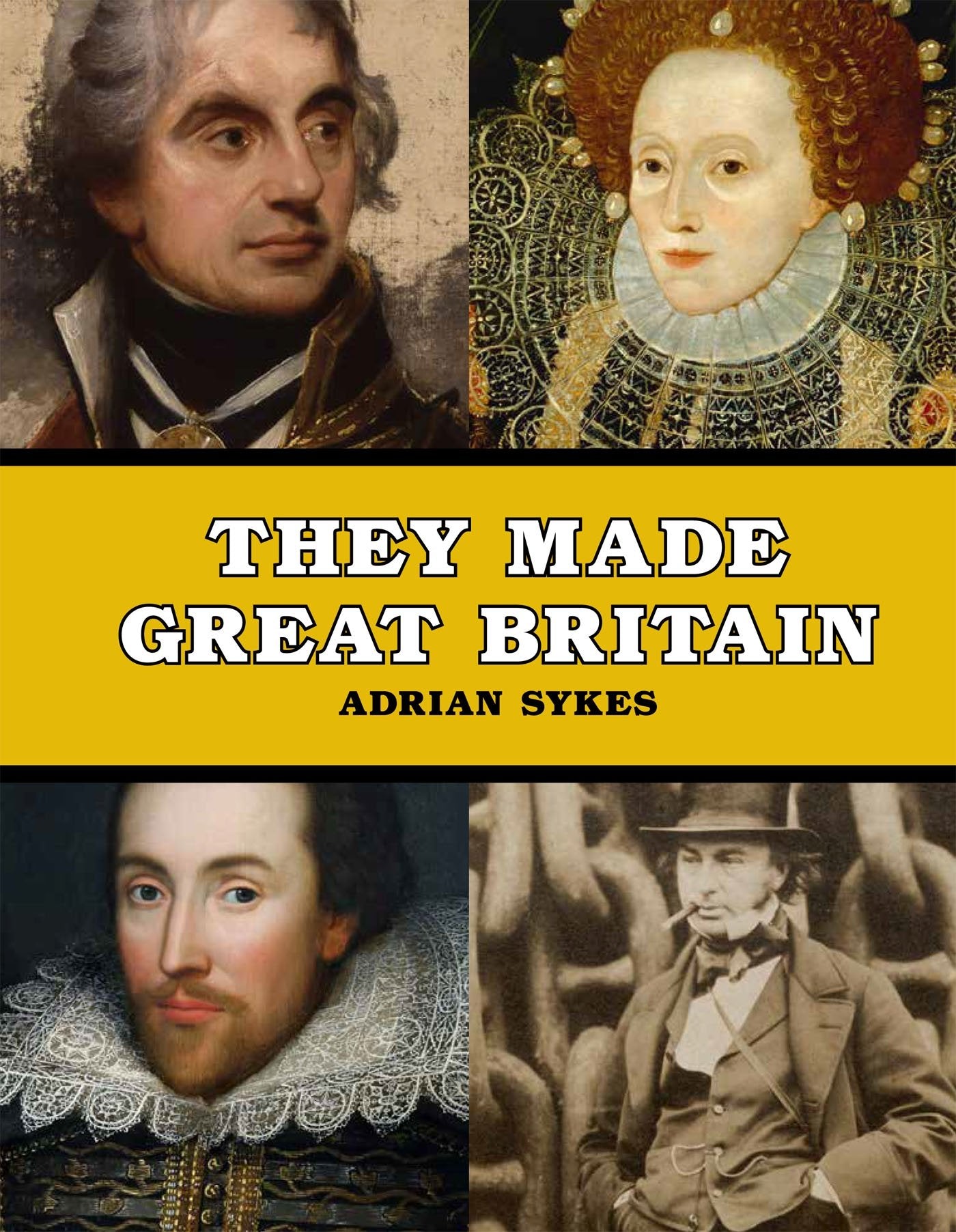 They Made Great Britain: The Men and Women Who Shaped the Modern World book