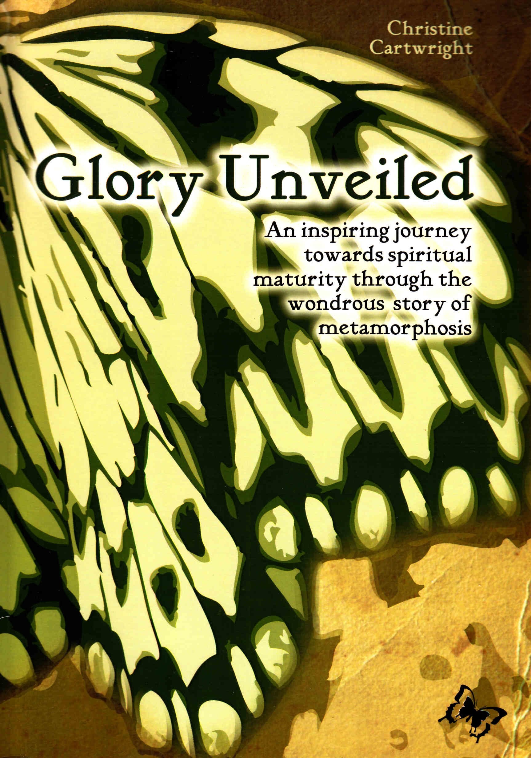 Glory Unveiled: An Inspiring Journey Towards Spiritual Maturity Through the Wondrous Story of Metamorphosis Religion & Esotericism