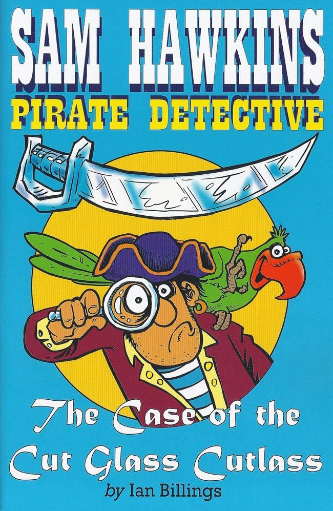 Sam Hawkins Pirate Detective and the Case of the Cut Glass Cutlass: The Case of the Cut Glass Cutlass Non-fiction