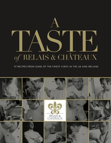 A Taste of Relais and Chateaux: 97 Recipes from Some of the Finest Chefs in the UK and Ireland Leisure, Home & Garden