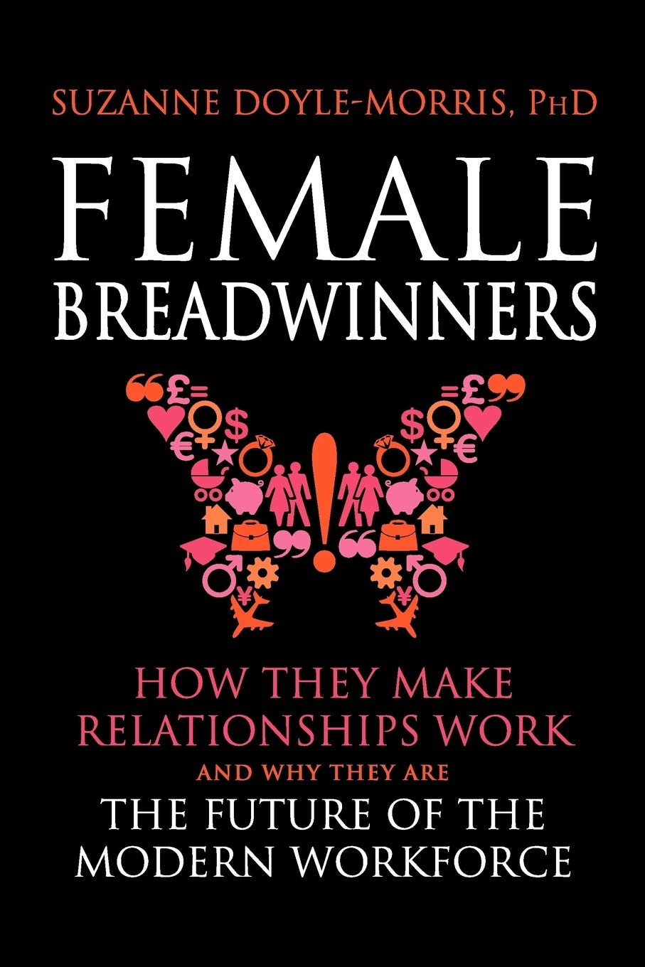 Female Breadwinners: How they Make Relationships Work and Why They are the Future of the Modern Workforce Books