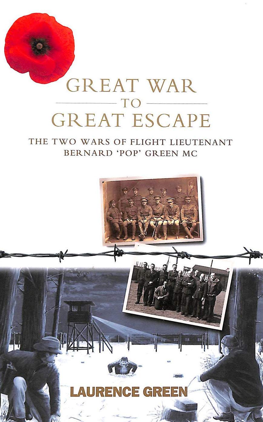 Great War to Great Escape: The Two Wars of Flight Lieutenant Bernard 'pop' Green Mc book