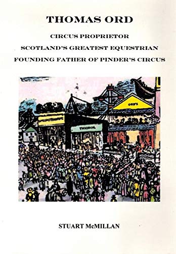 Thomas Ord Circus Proprietor Scotlands Greatest Equestrian: Founding Father of Pinder's Circus (Step Series, Band 2) Memories