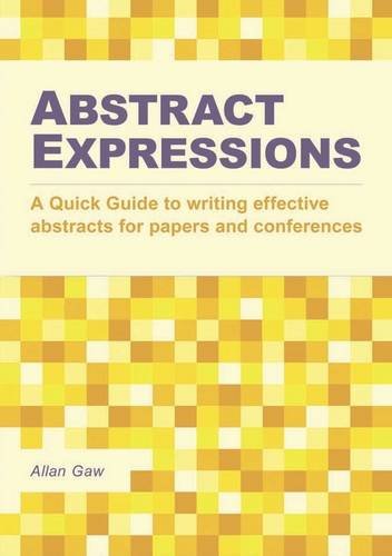 Abstract Expressions: A Quick Guide to Writing Effective Abstracts for Papers and Conferences Media & Communication