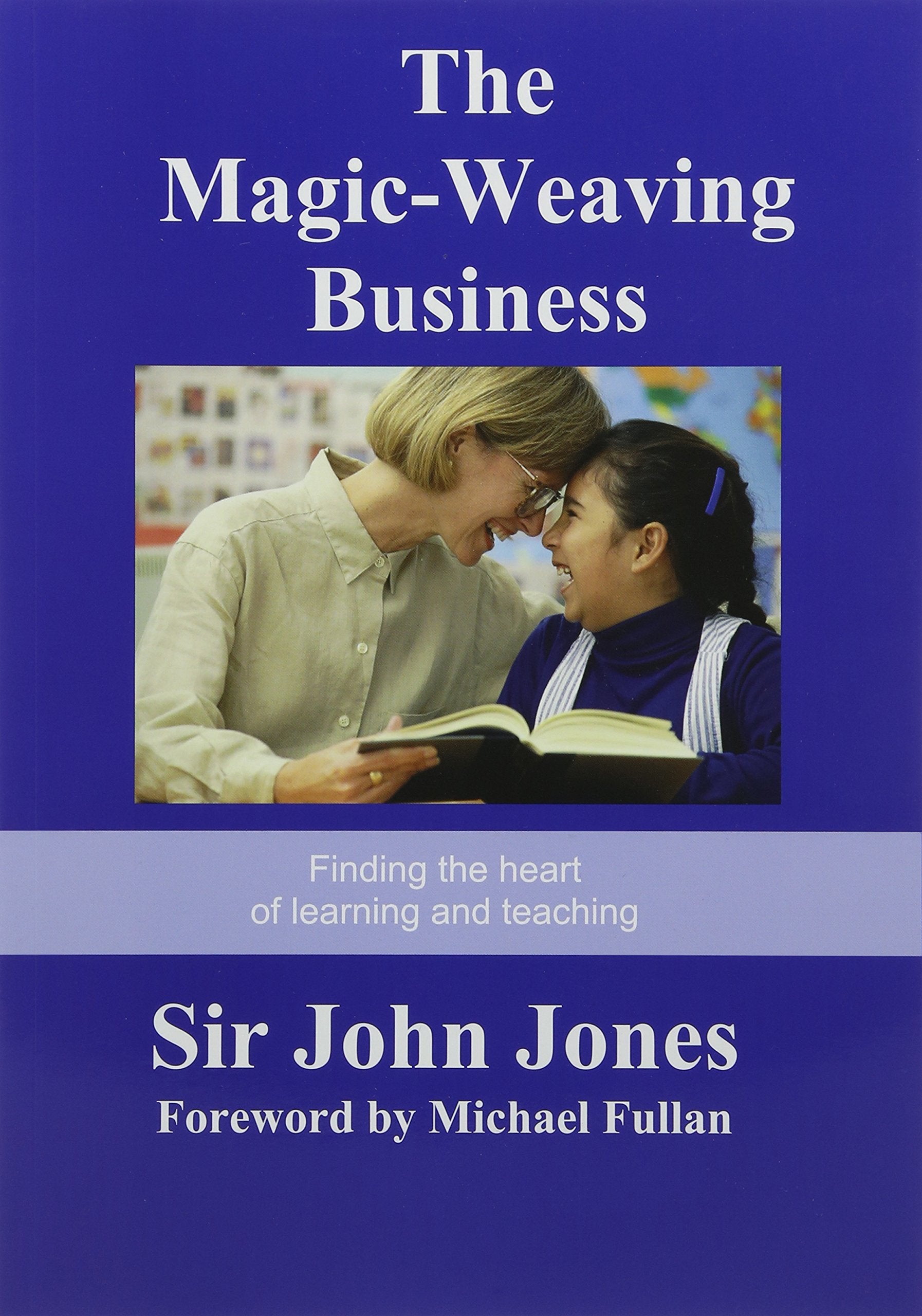 The Magic-Weaving Business: Finding the Heart of Learning and Teaching book