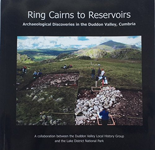 Ring Cairns to Reservoirs: Archaeological Discoveries in the Duddon Valley, Cumbria Social Sciences