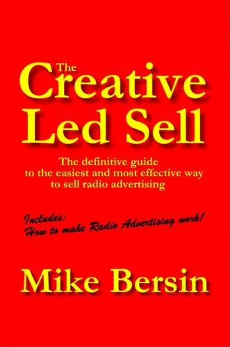 The Creative Led Sell: The Definitive Guide to the Easiest and Most Effective Way to Sell Radio Advertising Business, Finance & Career