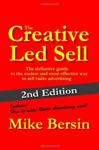 The Creative Led Sell: The Definitive Guide to the Easiest and Most Effective Way to Sell Radio Advertising Business, Finance & Career
