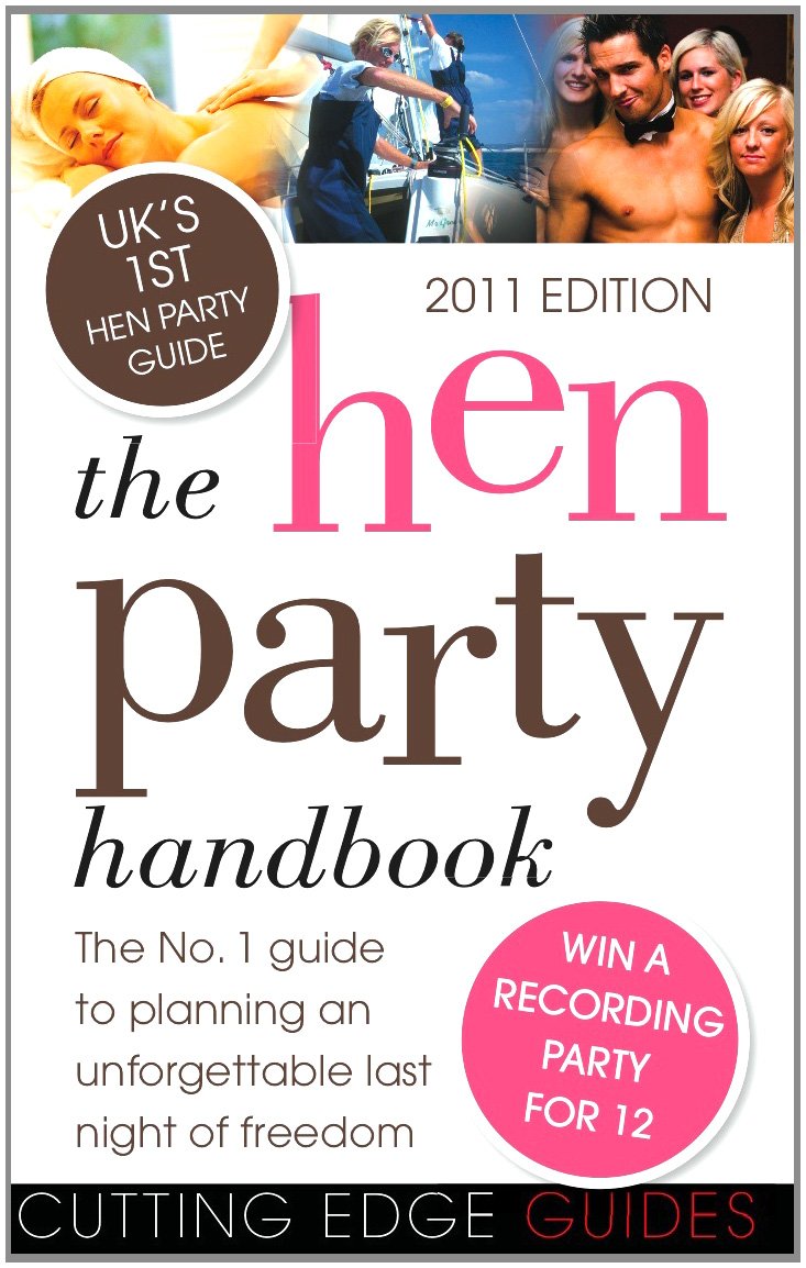 The Hen Party Handbook 2011: The No. 1 Guide to Planning an Unforgettable Last Night of Freedom (The Hen Party Handbook: The No. 1 Guide to Planning an Unforgettable Last Night of Freedom) Leisure, Home & Garden