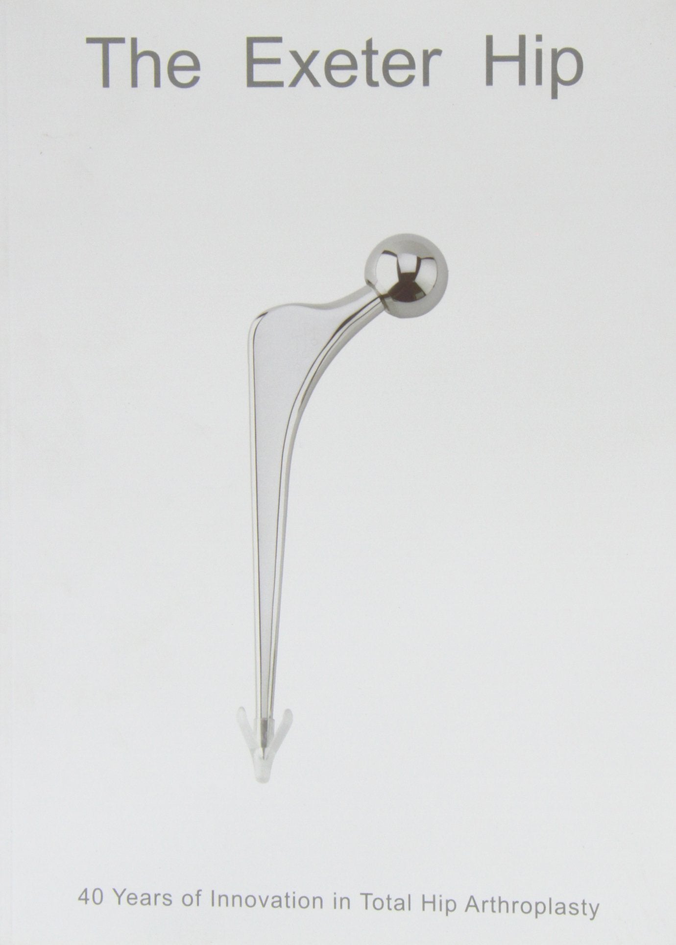 The Exeter Hip: 40 Years of Innovation in Total Hip Arthroplasty book