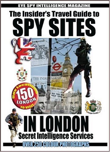 The Insider's Guide to 150 Spy Sites in London: Incorporating Highlights and Significant Moments of 100 Years of British Secret Service - 1909-2009 Leisure, Home & Garden