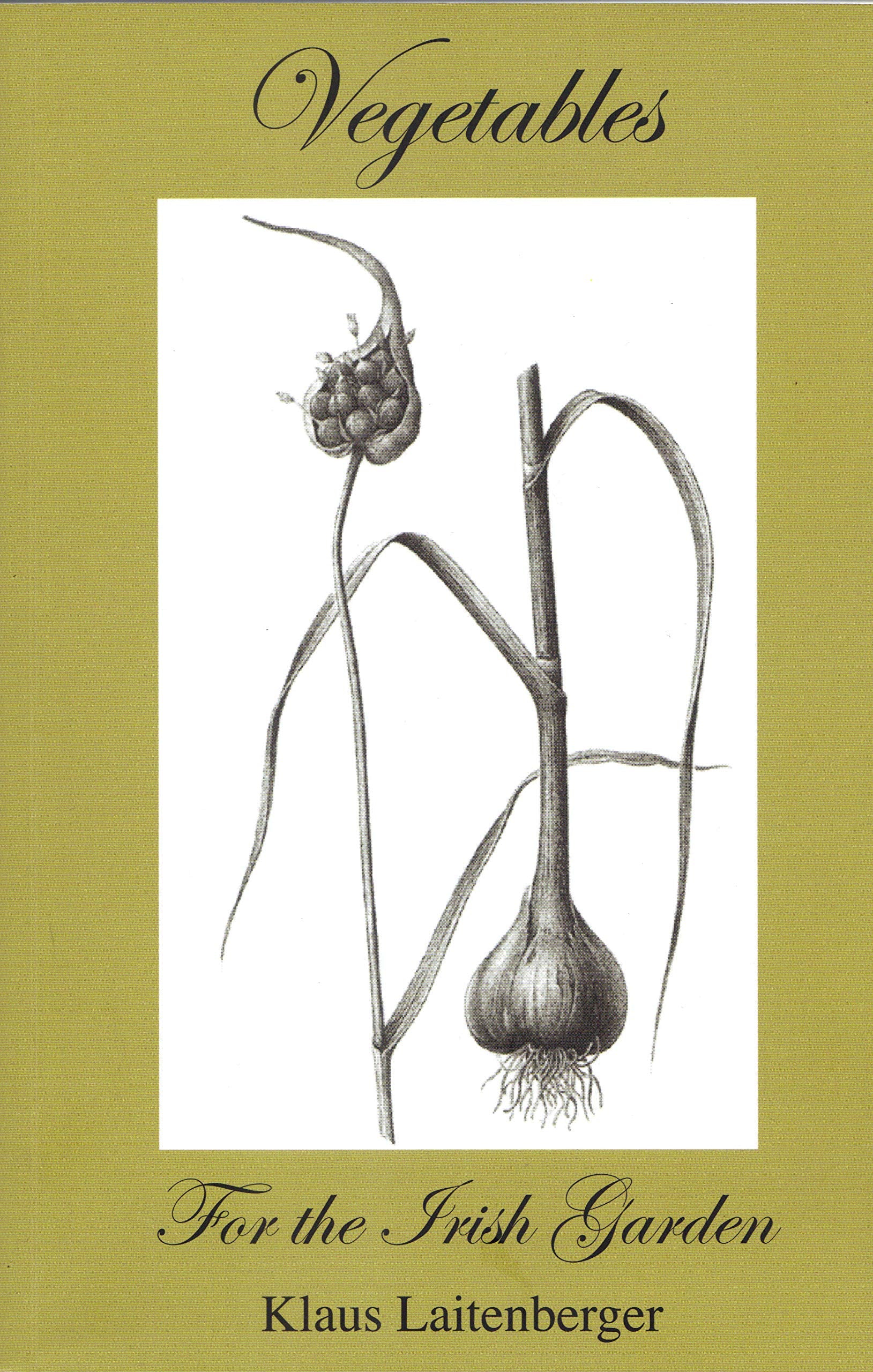 Vegetables: For the Irish Garden Garden & Plants