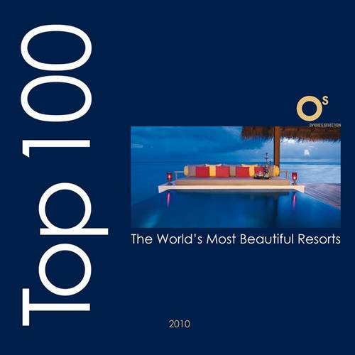 Top 100 Resorts Worldwide: The World's Most Beautiful Resorts (Ovidio's Selection) Leisure, Home & Garden