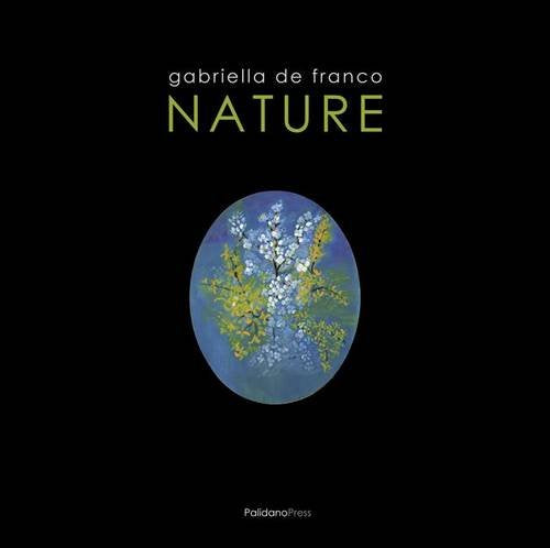 Nature: Catalogo Delle Opere Di Gabriella De Franco Film, Art & Culture