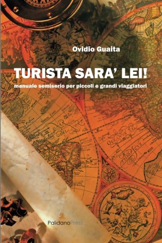 Turista sarà lei!: manuale semiserio per piccoli e grandi viaggiatori (Travel) Leisure, Home & Garden