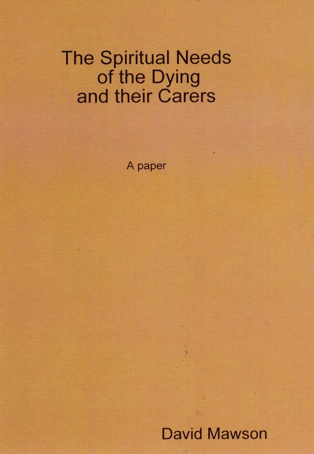 The Spiritual Needs of the Dying and Their Carers: A Paper Religion & Esotericism